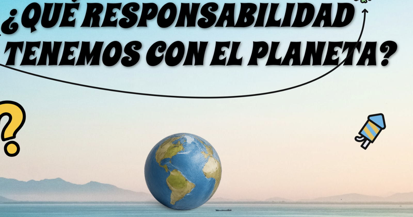 Responsabilidad con el planeta: qué podemos hacer 🌱🌎